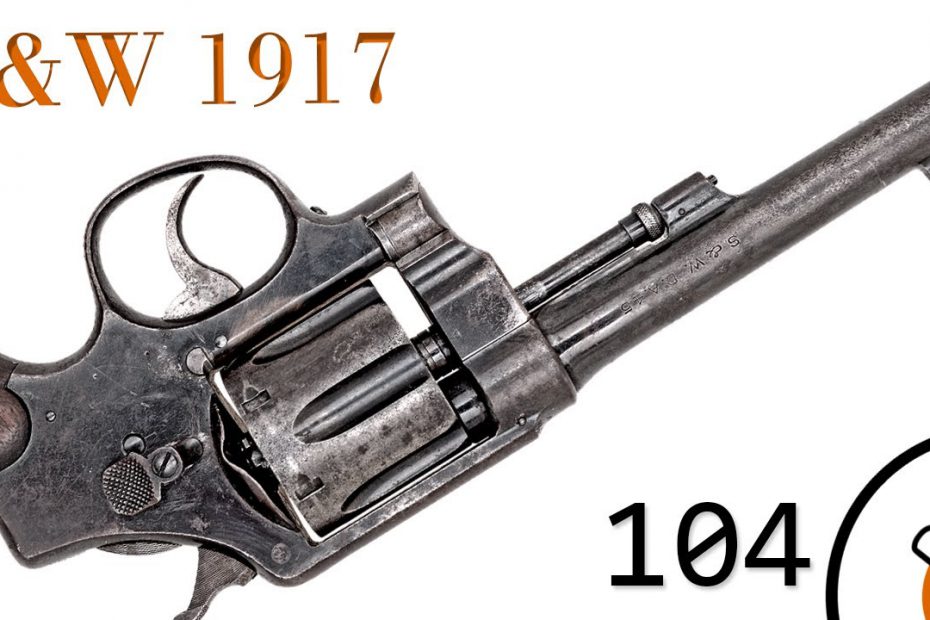 Small Arms of WWI Primer 104: S&W 1917