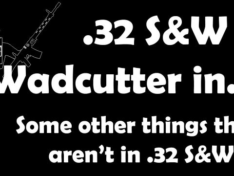 .32 S&W Long Wadcutter in… other things (that aren’t Swiss revolvers)