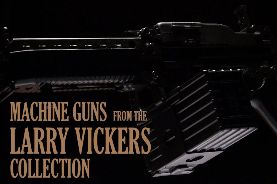 Machine Guns From The Larry Vickers Collection
