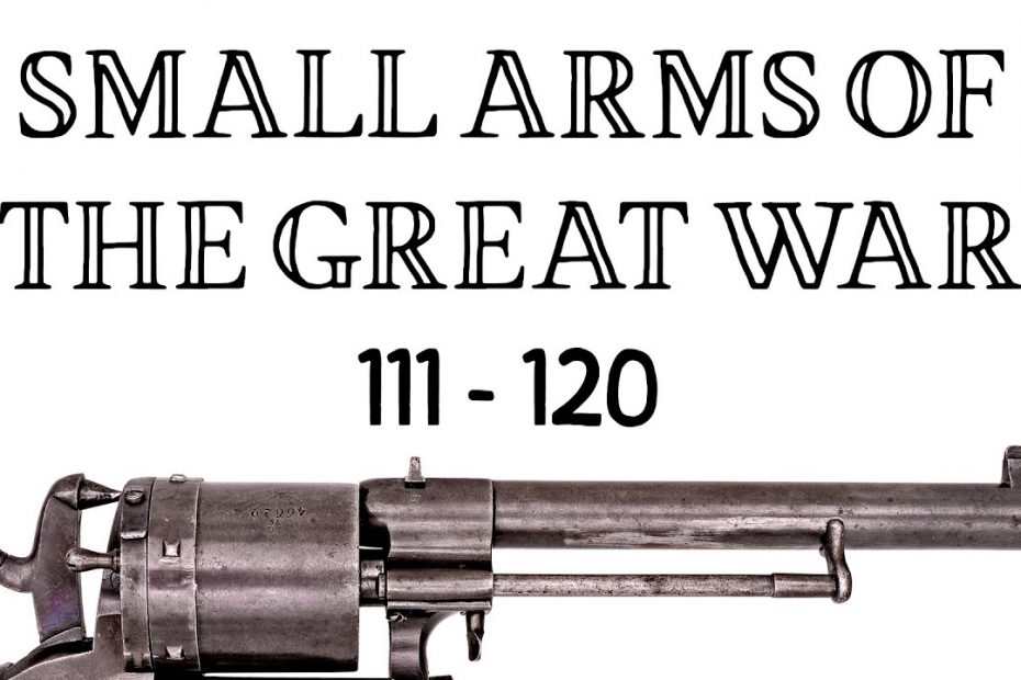 10 Small Arms of the Great War: Firing segments 111 – 120 from our Primer history series