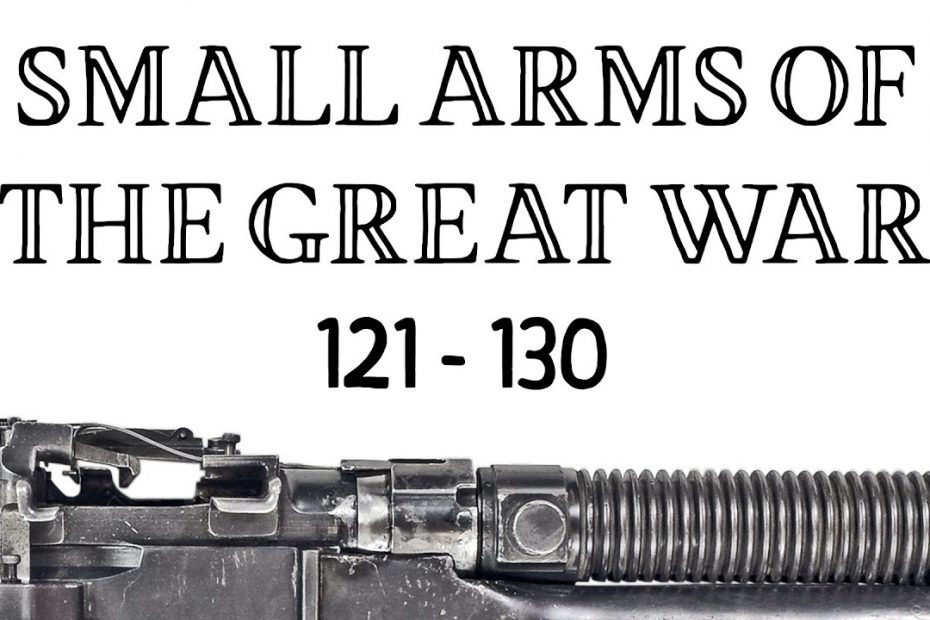 10 Small Arms of the Great War: Firing segments 121 – 130 from our Primer history series
