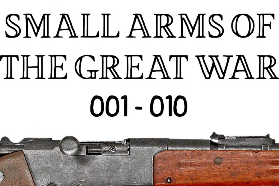 10 Small Arms of the Great War: Firing segments 001 – 010 from our Primer history series