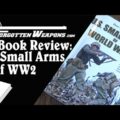 Book Review: U.S. Small Arms of World War II by Bruce Canfield