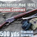 Winchester 1895 [Russian Contract] to 500yds: Practical Accuracy with the “Russian Cowboy”
