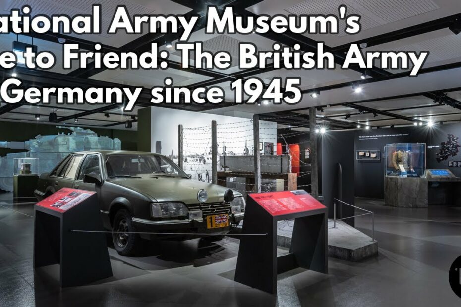 Foe To Friend – The National Army Museum’s British Army in Germany Since 1945 Exhibition
