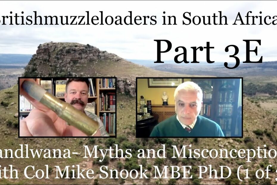 Britishmuzzleloaders in South Africa: Part 3E – Myths and Misconceptions of Isandlwana w/ Col Snook)