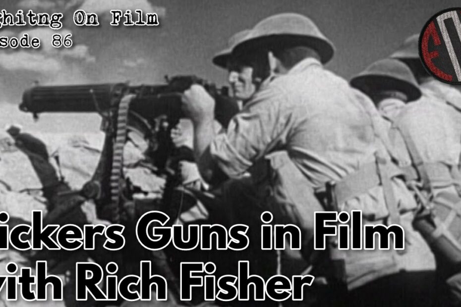 Fighting On Film Podcast: Vickers Guns in Film with Rich Fisher