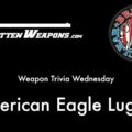 Weapon Trivia Wednesday: American Eagle Lugers