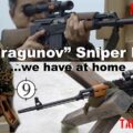 “Dragunov” Sniper Rifles (we have at home) – ?? Romanian PSL ?? Yugo M76 ?? Iraqi Tabuk Sniper