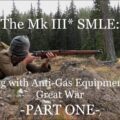 The Mk III* SMLE:  Shooting  with Great War Anti-Gas Equipment – Part ONE-