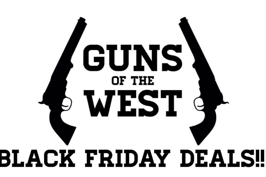 BLACK FRIDAY at Guns of the West!