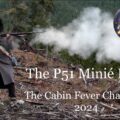 The P51 Minié Rifle: The Cabin Fever Challenge 2024