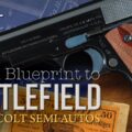 From Blueprint to Battlefield – A Progression of Colt Semi-Automatics