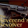 The Reverend’s Revolver is Still Teaching Today