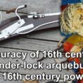 Accuracy of an early 16th century tinder lock arquebus with early 16th century powders