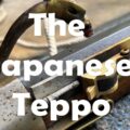 The Japanese Teppo/Tanegashima – Snapping matchlock