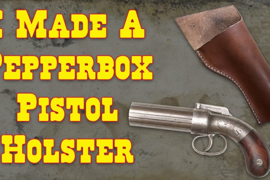 I Made a Pepperbox Pistol Holster