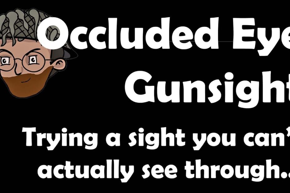 A Red Dot Sight You Can’t See Through: Occluded Eye Gunsight