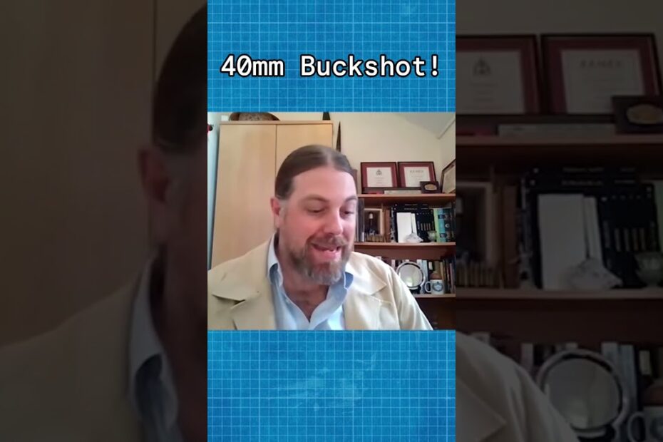 40mm Buckshot!